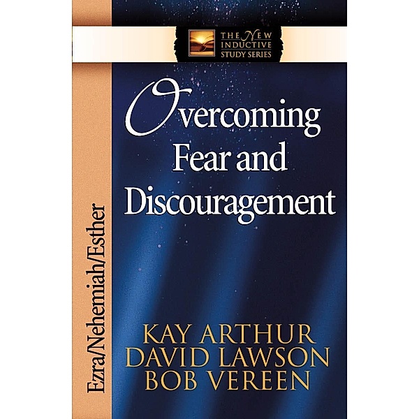 Overcoming Fear and Discouragement / The New Inductive Study Series, Kay Arthur
