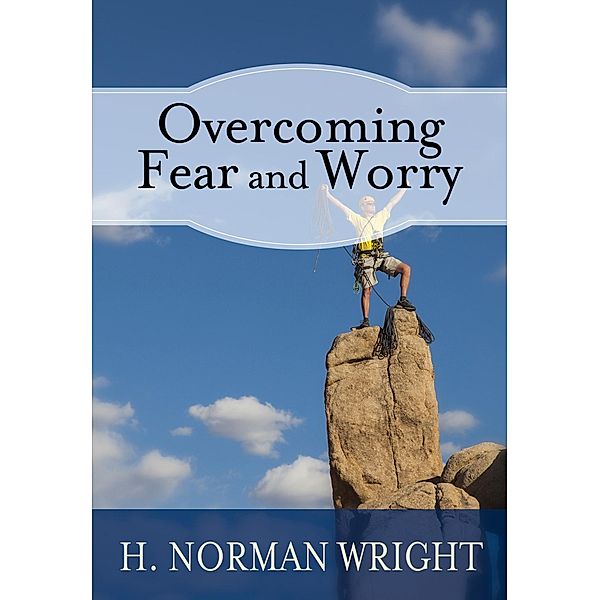 Overcoming Fear and Worry, Norm Wright