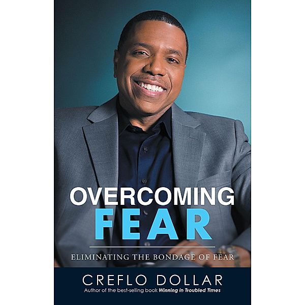 Overcoming Fear / Christian Faith Publishing, Inc., Creflo Dollar
