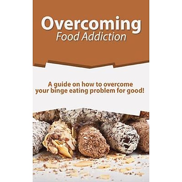 Overcoming Food Addiction / Ingram Publishing, Sarah Meekes