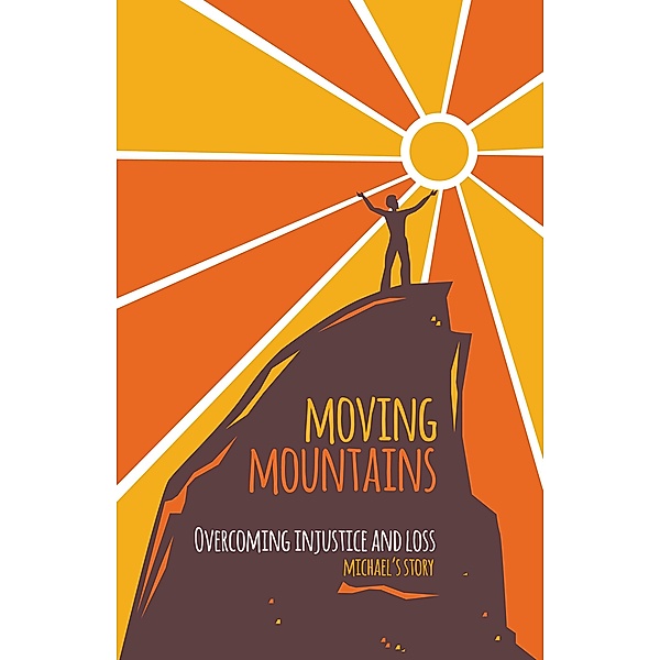 Overcoming Injustice and Loss / Moving Mountains Bd.1, Michael O'brien