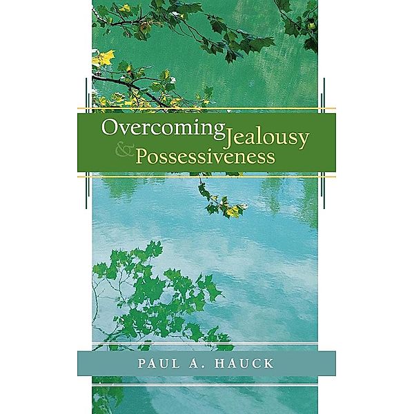 Overcoming Jealousy and Possessiveness, Paul A. Hauck