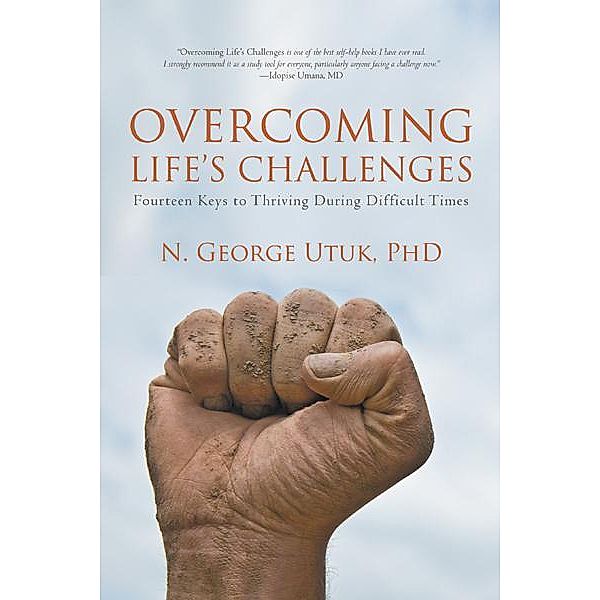 Overcoming Life’S Challenges, N. George Utuk PhD