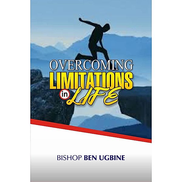 Overcoming Limitations in Life, Bishop Ben Ugbine