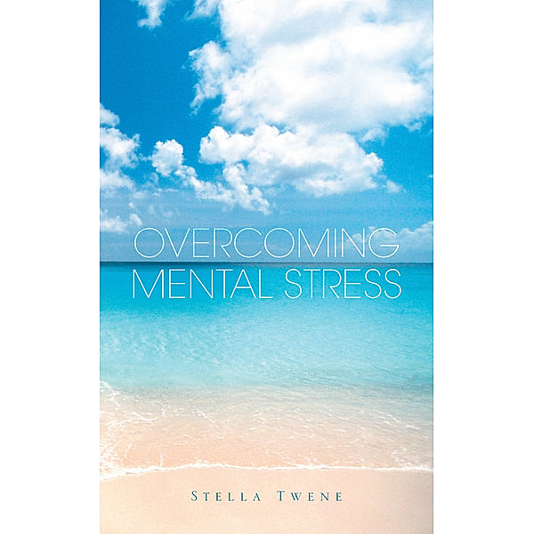 Overcoming Mental Stress, Stella Twene