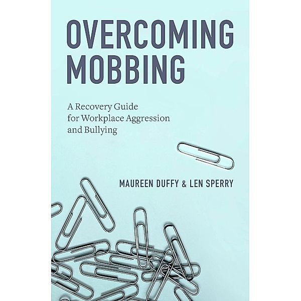 Overcoming Mobbing, Maureen Ph. D. Duffy, Len Ph. D. Sperry
