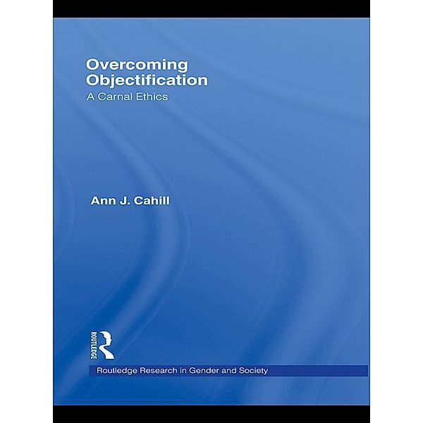 Overcoming Objectification / Routledge Research in Gender and Society, Ann J. Cahill