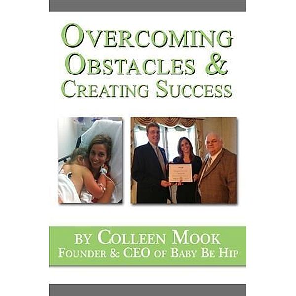 Overcoming Obstacles & Creating Success, Colleen Mook