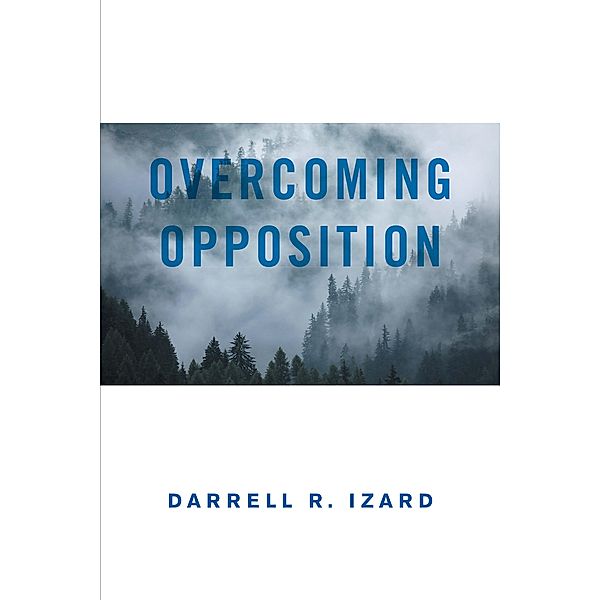 Overcoming Opposition, Darrell R. Izard