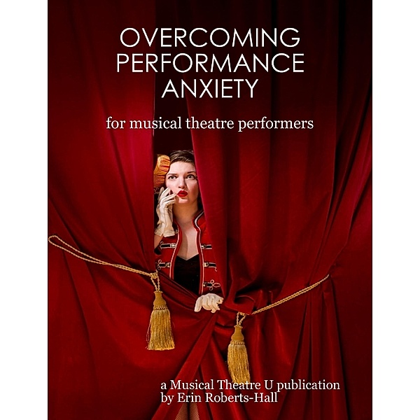 Overcoming Performance Anxiety for Musical Theatre Performers, Erin Roberts-Hall