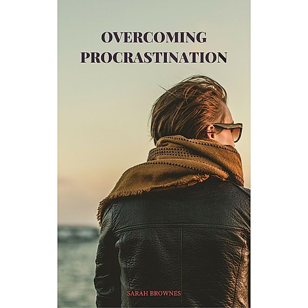 Overcoming Procrastination, Sarah Brownes