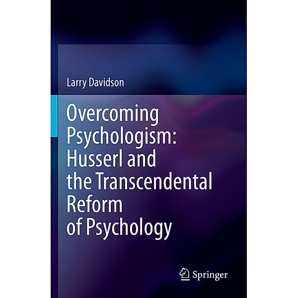 Overcoming Psychologism: Husserl and the Transcendental Reform of Psychology, Larry Davidson