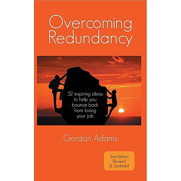Overcoming Redundancy: 52 inspiring ideas to help you bounce back from losing your job, Gordon Adams