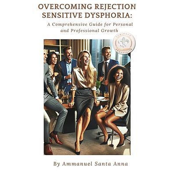 Overcoming Rejection Sensitive Dyphoria / RSD Bd.4, Ammanuel Santa Anna