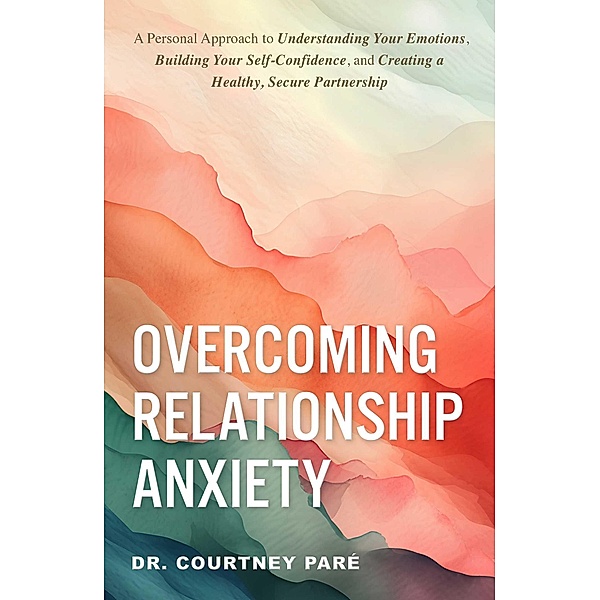Overcoming Relationship Anxiety, Courtney Paré