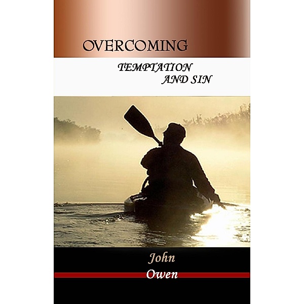 Overcoming: Temptation and Sin, John Owen