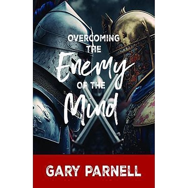 Overcoming the Enemy of the Mind, Gary Parnell