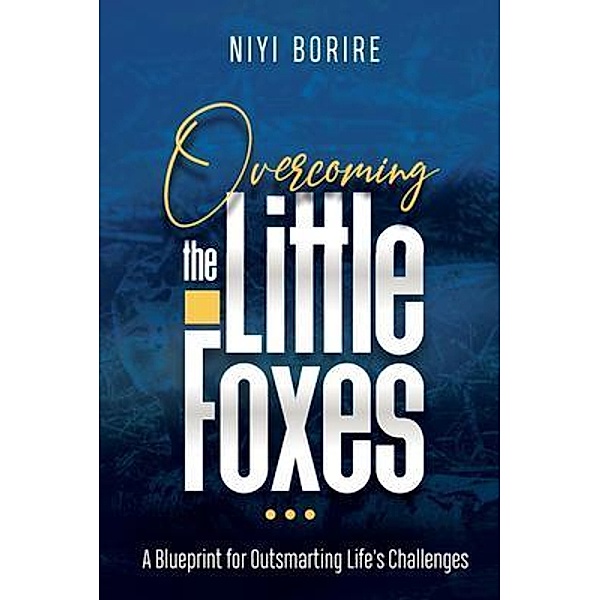 OVERCOMING THE LITTLE FOXES / Changemakers Book Club, Niyi Borire