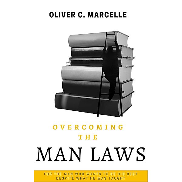 Overcoming The Man Laws, Oliver C. Marcelle