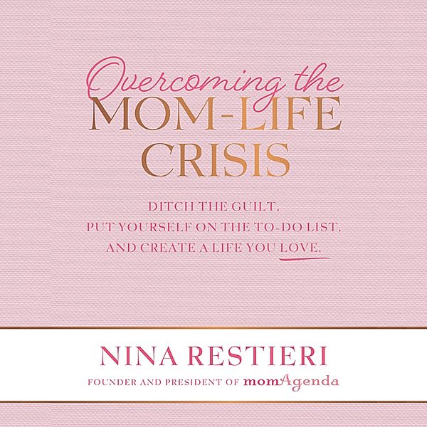 Overcoming the Mom-Life Crisis, Nina Restieri