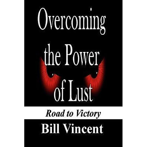 Overcoming the Power of Lust, Bill Vincent