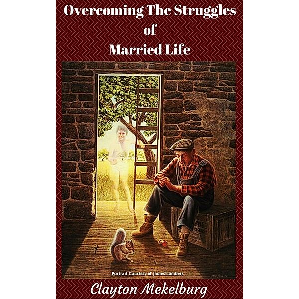 Overcoming the Struggles of Married Life, Clayton Mekelburg