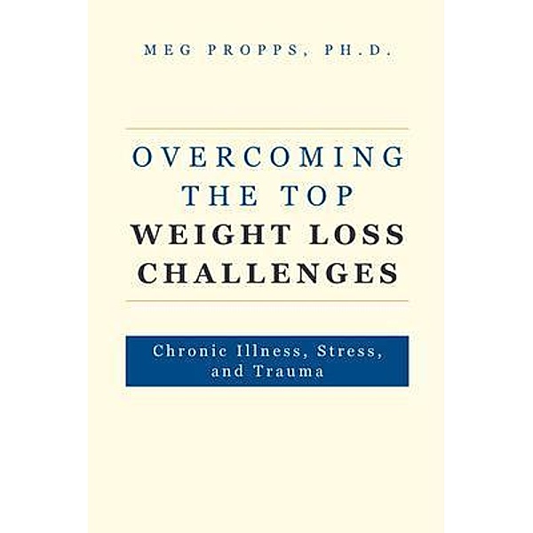 Overcoming the Top Weight Loss Challenges, Ph. D. Propps