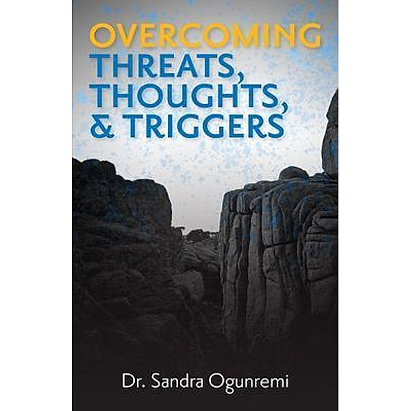 Overcoming Threats, Thoughts, & Triggers, Sandra Ogunremi