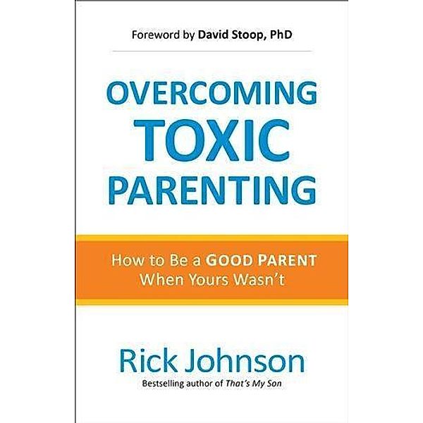 Overcoming Toxic Parenting, Rick Johnson