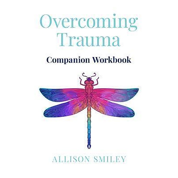 Overcoming Trauma Companion Workbook, Allison Smiley