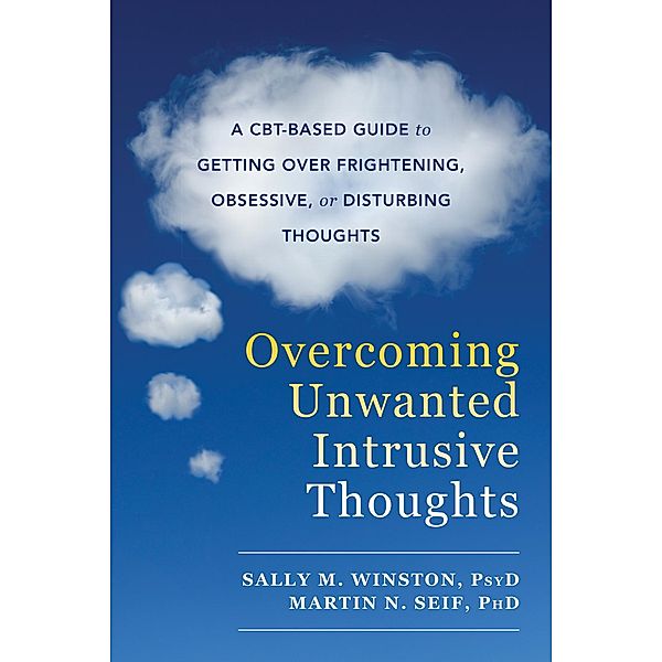 Overcoming Unwanted Intrusive Thoughts, Sally M. Winston