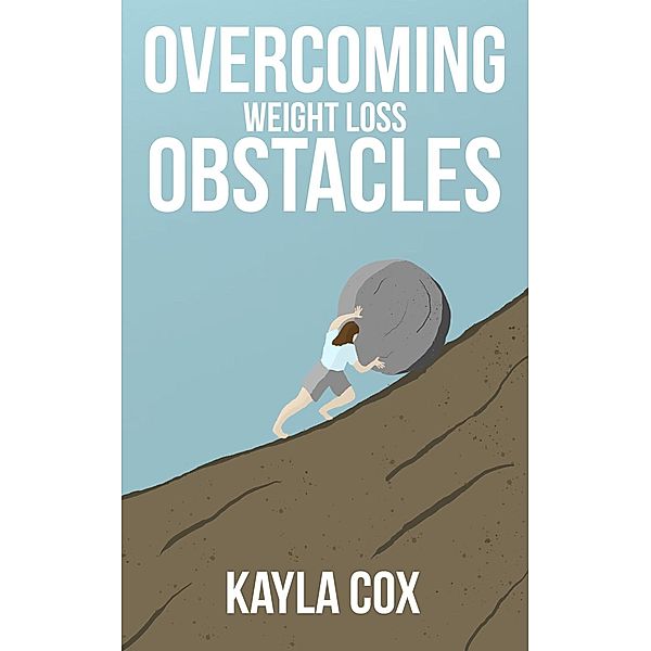 Overcoming Weight Loss Obstacles (The Laid Back Guide Back Guide to Weight Loss, #2) / The Laid Back Guide Back Guide to Weight Loss, Kayla Cox