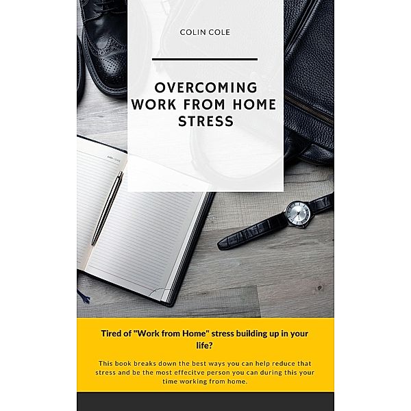 Overcoming Work From Home Stress, Colin Cole