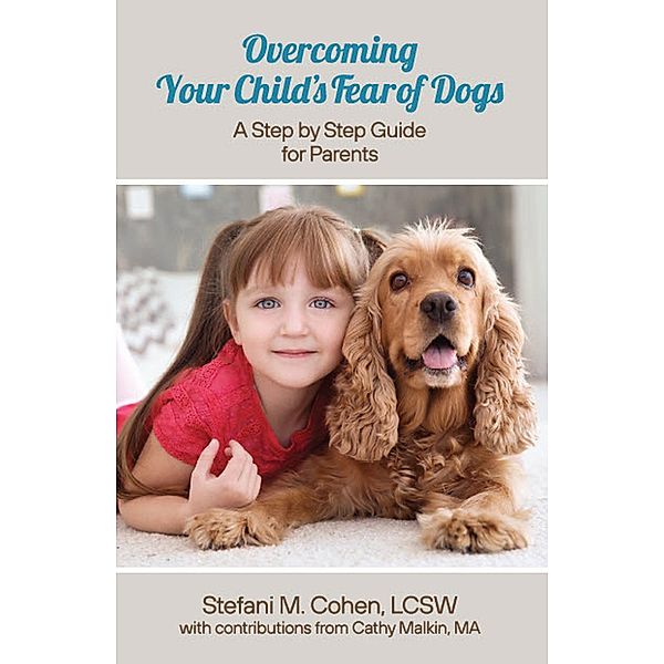 Overcoming Your Child's Fear of Dogs / Gatekeeper Press, Lcsw Stefani M. Cohen