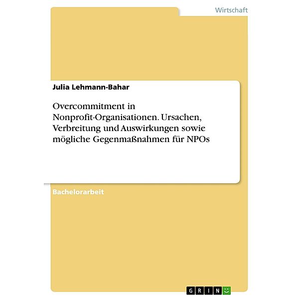 Overcommitment in Nonprofit-Organisationen. Ursachen, Verbreitung und Auswirkungen sowie mögliche Gegenmaßnahmen für NPOs, Julia Lehmann-Bahar