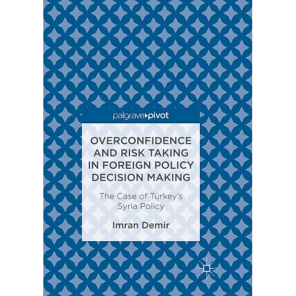 Overconfidence and Risk Taking in Foreign Policy Decision Making, Imran Demir