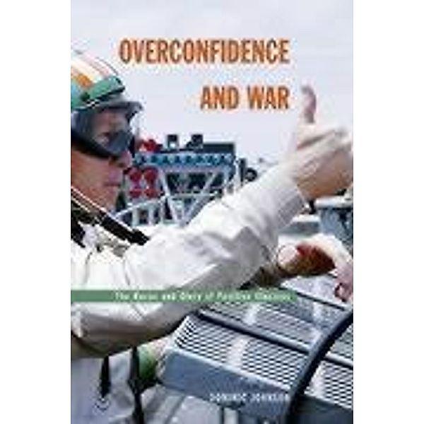 OVERCONFIDENCE AND WAR, Dominic D. P. Johnson