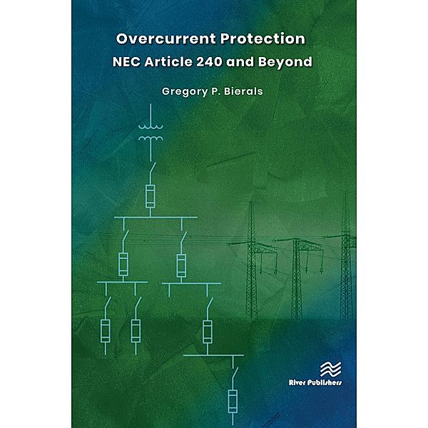 Overcurrent Protection NEC Article 240 and Beyond, Gregory P. Bierals