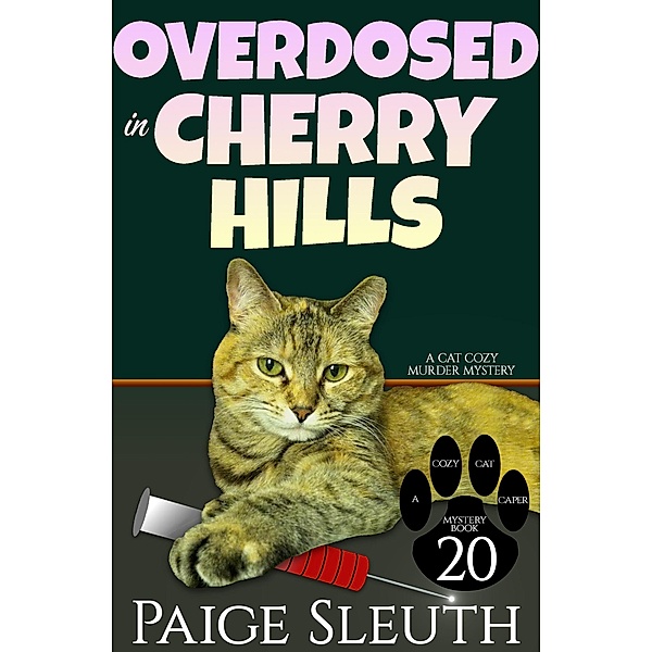 Overdosed in Cherry Hills: A Cat Cozy Murder Mystery (Cozy Cat Caper Mystery, #20) / Cozy Cat Caper Mystery, Paige Sleuth