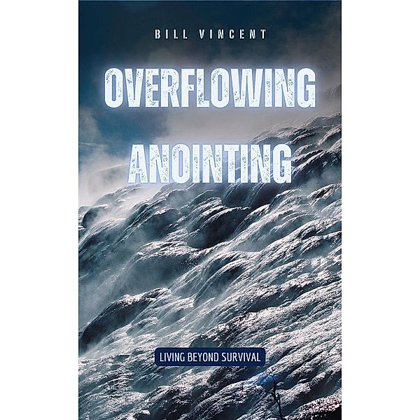 Overflowing Anointing, Bill Vincent