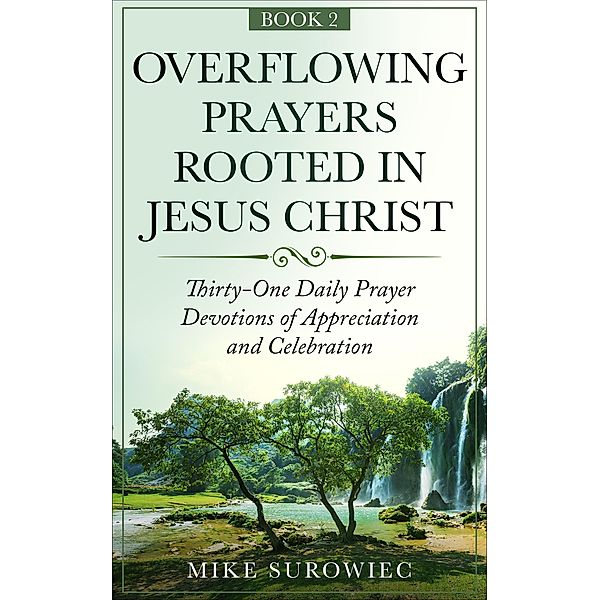 Overflowing Prayers Rooted in Jesus Christ v2 / Prayer, Mike Surowiec