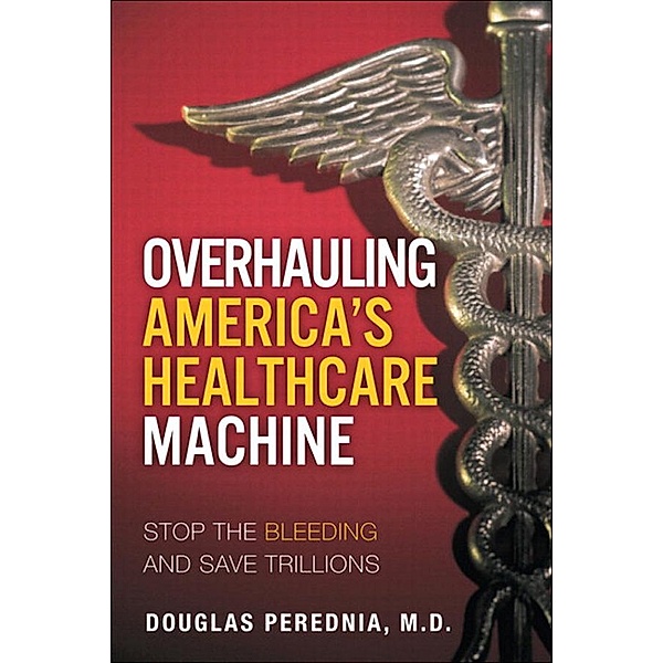 Overhauling America's Healthcare Machine, Perednia Douglas A.
