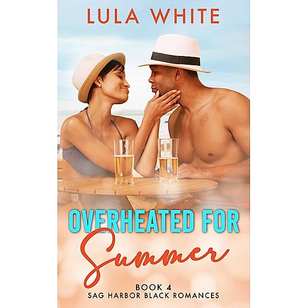 Overheated for Summer (Sag Harbor Black Romances, #4) / Sag Harbor Black Romances, Lula White