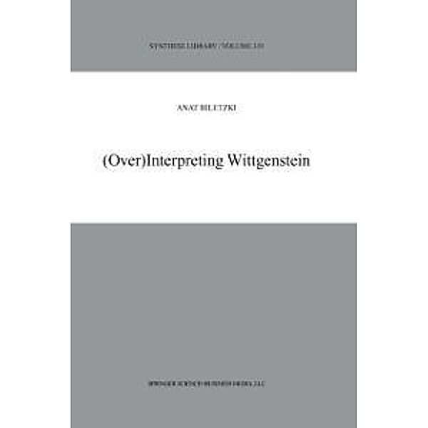 (Over)Interpreting Wittgenstein / Synthese Library Bd.319, A. Biletzki