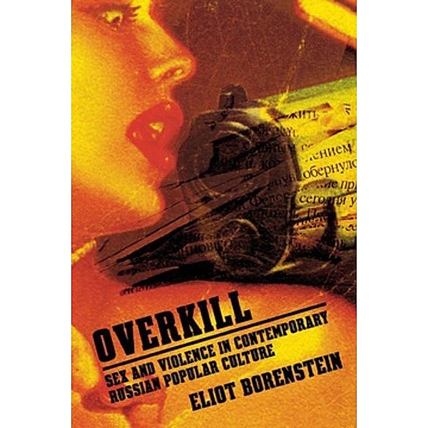 Overkill / Culture and Society after Socialism, Eliot Borenstein