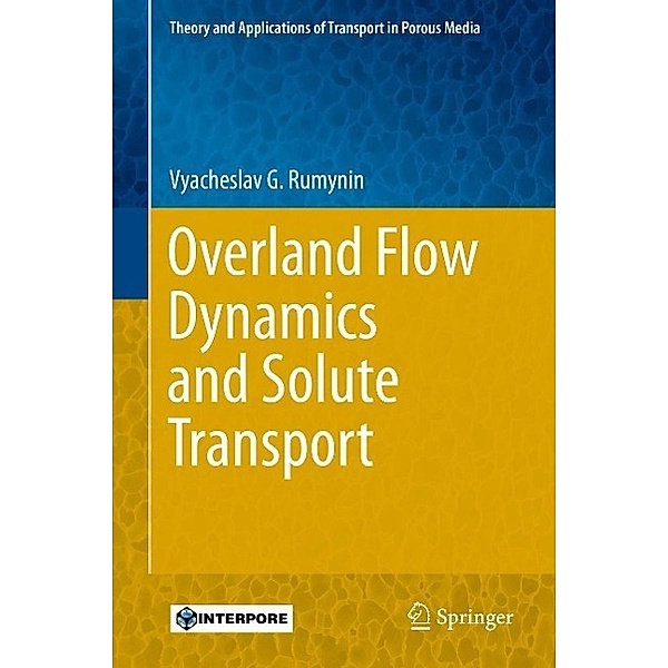 Overland Flow Dynamics and Solute Transport / Theory and Applications of Transport in Porous Media Bd.26, Vyacheslav G. Rumynin