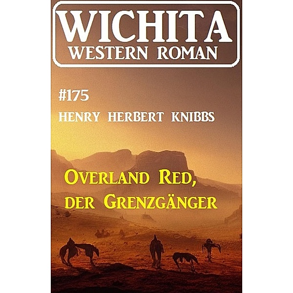 Overland Red, der Grenzgänger: Wichita Western Roman 175, Henry Herbert Knibbs