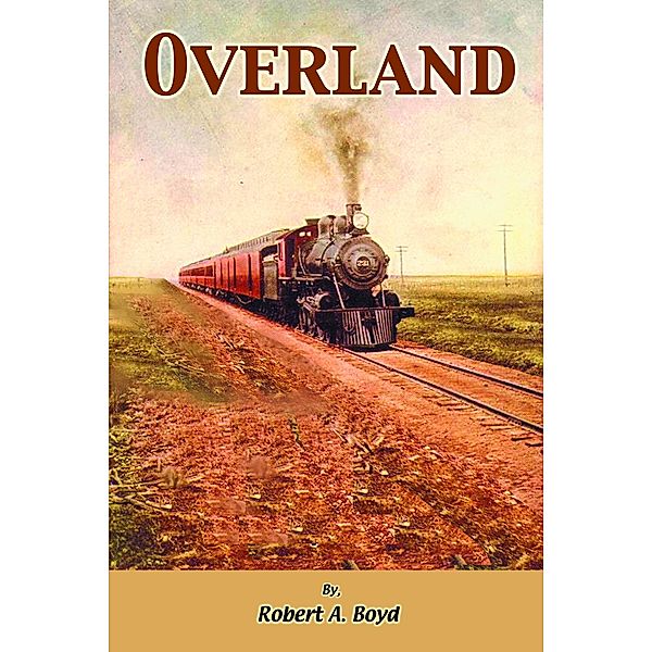 Overland / Robert A Boyd, Robert A Boyd