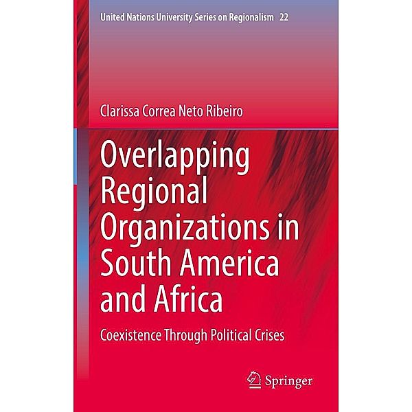 Overlapping Regional Organizations in South America and Africa / United Nations University Series on Regionalism Bd.22, Clarissa Correa Neto Ribeiro