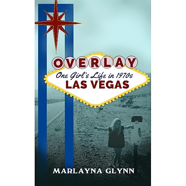 Overlay: One Girl's Life in 1970s Las Vegas, Marlayna Glynn